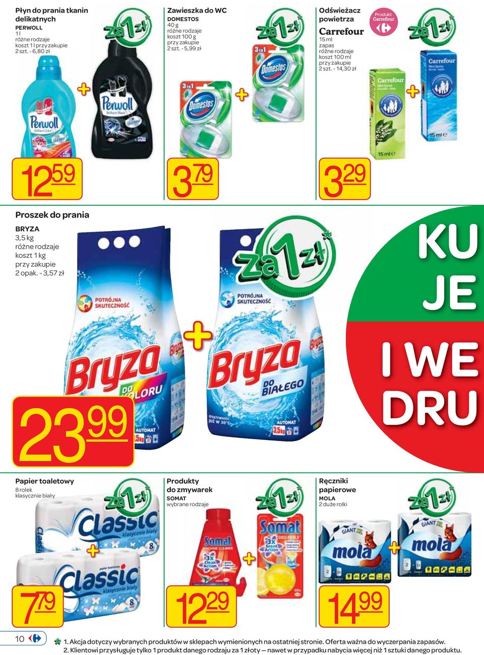 - 3,57 zł 3 29 KU JE 23 99 I WE DRU Papier toaletowy 8 rolek klasycznie biały y do zmywarek SOMAT wybrane rodzaje Ręczniki papierowe MOLA 2 duże rolki 7 79 12 29 10