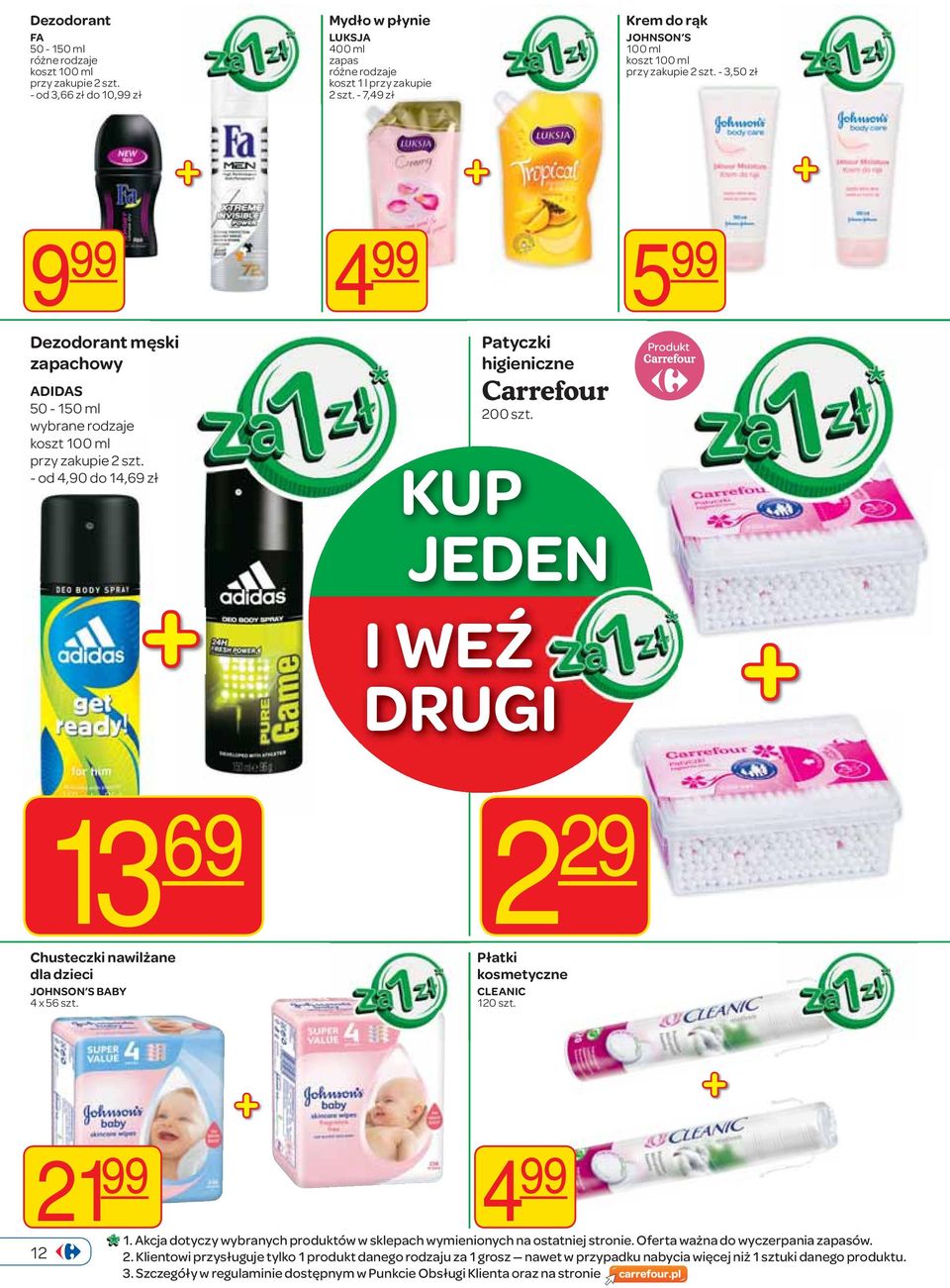 KUP JEDEN I WEŹ DRUGI 13 69 Chusteczki nawilżane dla dzieci JOHNSON S BABY 4 x 56 szt. 2 29 Płatki kosmetyczne CLEANIC 120 szt. 21 99 12 4 99 1.