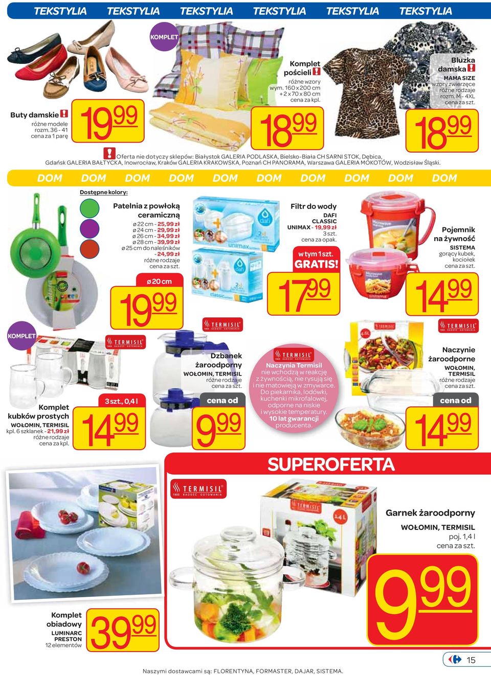 99 Oferta nie dotyczy sklepów: Białystok GALERIA PODLASKA, Bielsko-Biała CH SARNI STOK, Dębica, Gdańsk GALERIA BAŁTYCKA, Inowrocław, Kraków GALERIA KRAKOWSKA, Poznań CH PANORAMA, Warszawa GALERIA