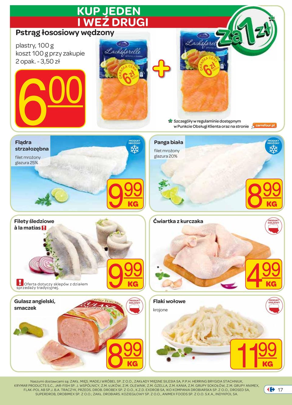glazura 20% MROŻONY 9 99 8 99 Filety śledziowe à la matias Ćwiartka z kurczaka Oferta dotyczy sklepów z działem sprzedaży tradycyjnej.