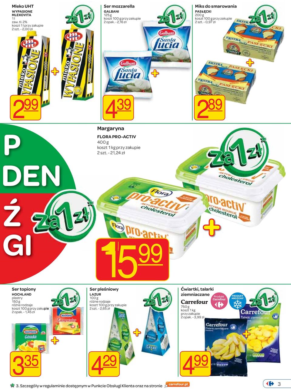 - 0,97 zł 2 99 P DEN Ź GI 4 39 Margaryna FLORA PRO-ACTIV 400 g koszt 1 kg 2 szt.