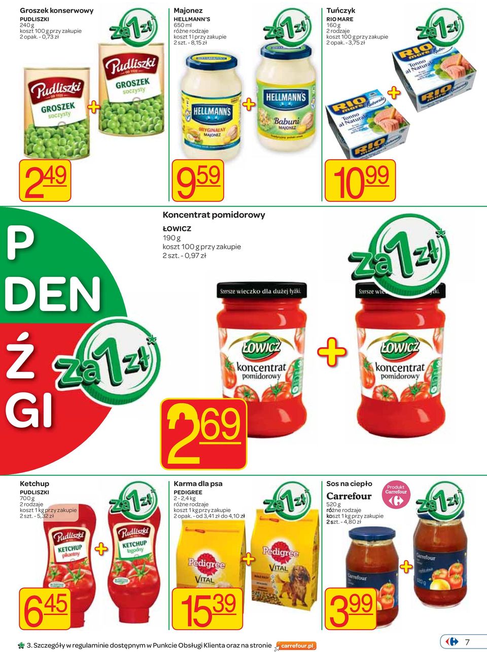 - 0,97 zł 2 69 10 99 Ketchup PUDLISZKI 700 g 2 rodzaje koszt 1 kg 2 szt.