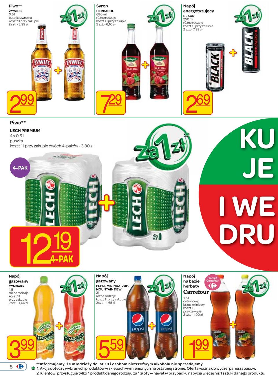 - 1,66 zł Napój gazowany PEPSI, MIRINDA, 7UP, MOUNTAIN DEW 2 l 2 szt. - 1,65 zł Napój na bazie herbaty 1,5 l cytrynowy, brzoskwiniowy koszt 1 l 2 szt.