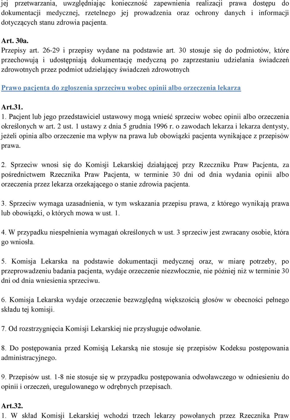 30 stosuje się do podmiotów, które przechowują i udostępniają dokumentację medyczną po zaprzestaniu udzielania świadczeń zdrowotnych przez podmiot udzielający świadczeń zdrowotnych Prawo pacjenta do