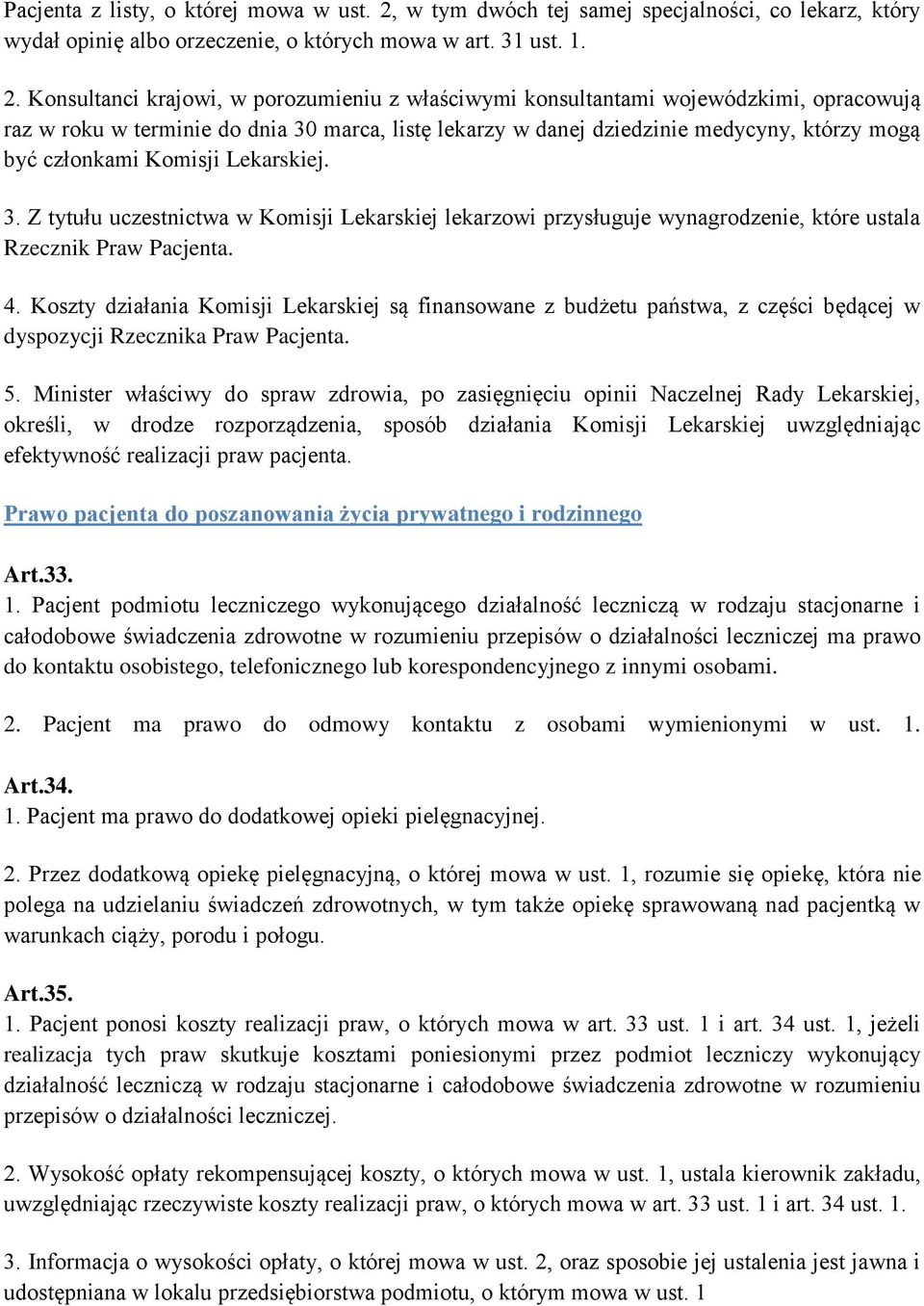 Konsultanci krajowi, w porozumieniu z właściwymi konsultantami wojewódzkimi, opracowują raz w roku w terminie do dnia 30 marca, listę lekarzy w danej dziedzinie medycyny, którzy mogą być członkami