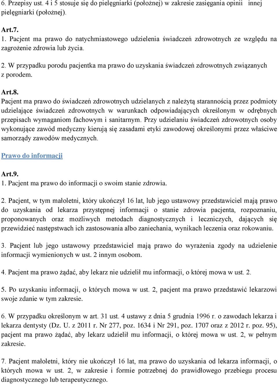 W przypadku porodu pacjentka ma prawo do uzyskania świadczeń zdrowotnych związanych z porodem. Art.8.