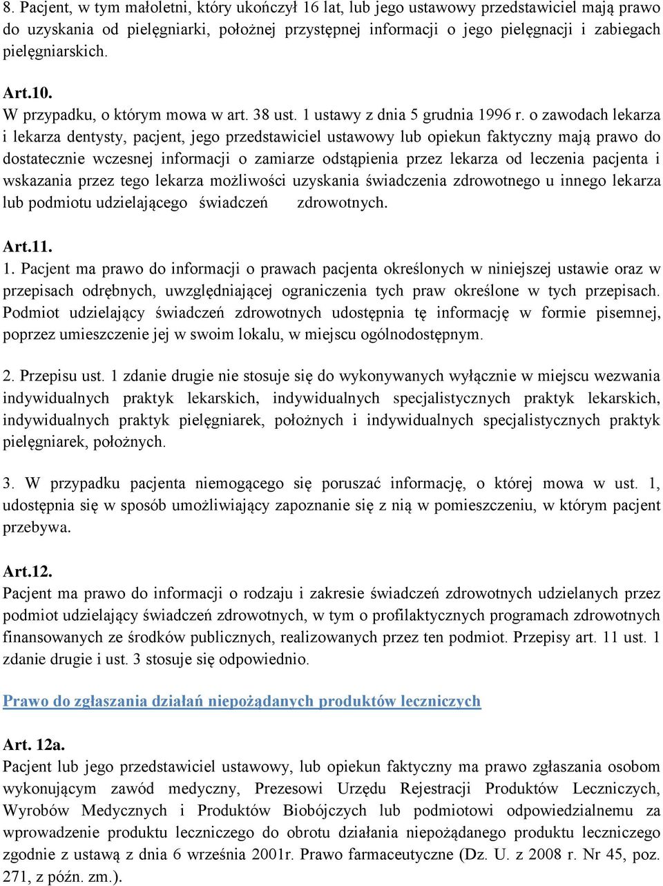 o zawodach lekarza i lekarza dentysty, pacjent, jego przedstawiciel ustawowy lub opiekun faktyczny mają prawo do dostatecznie wczesnej informacji o zamiarze odstąpienia przez lekarza od leczenia