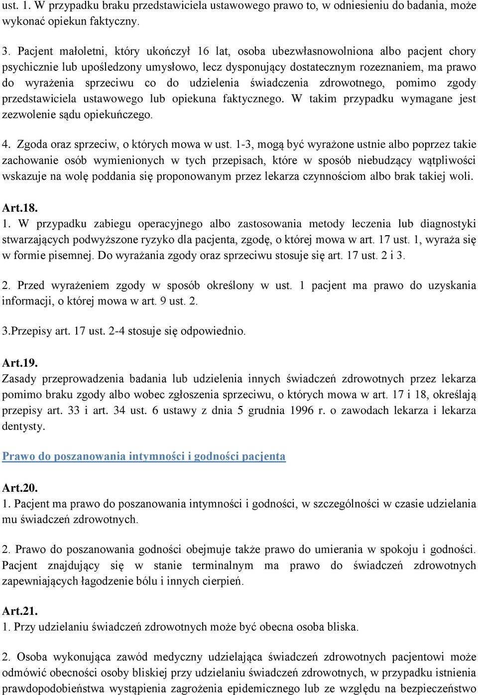 co do udzielenia świadczenia zdrowotnego, pomimo zgody przedstawiciela ustawowego lub opiekuna faktycznego. W takim przypadku wymagane jest zezwolenie sądu opiekuńczego. 4.