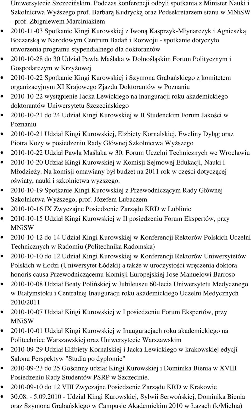 stypendialnego dla doktorantów 2010-10-28 do 30 Udział Pawła Maślaka w Dolnośląskim Forum Politycznym i Gospodarczym w Krzyżowej 2010-10-22 Spotkanie Kingi Kurowskiej i Szymona Grabańskiego z