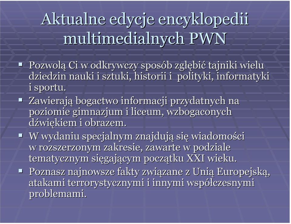 Zawierają bogactwo informacji przydatnych na poziomie gimnazjum i liceum, wzbogaconych dźwiękiem i obrazem.