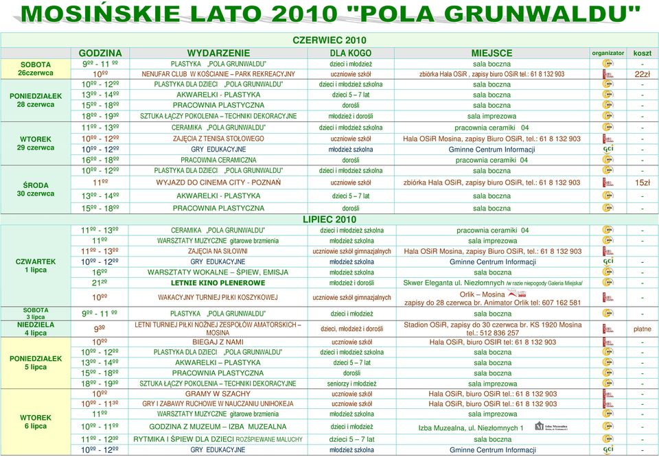 : 61 8 132 903 22zł 10ºº 12ºº PLASTYKA DLA DZIECI POLA GRUNWALDU dzieci i młodzieŝ szkolna sala boczna 13ºº 14ºº AKWARELKI PLASTYKA dzieci 5 7 lat sala boczna 18ºº 19³º SZTUKA ŁĄCZY POKOLENIA