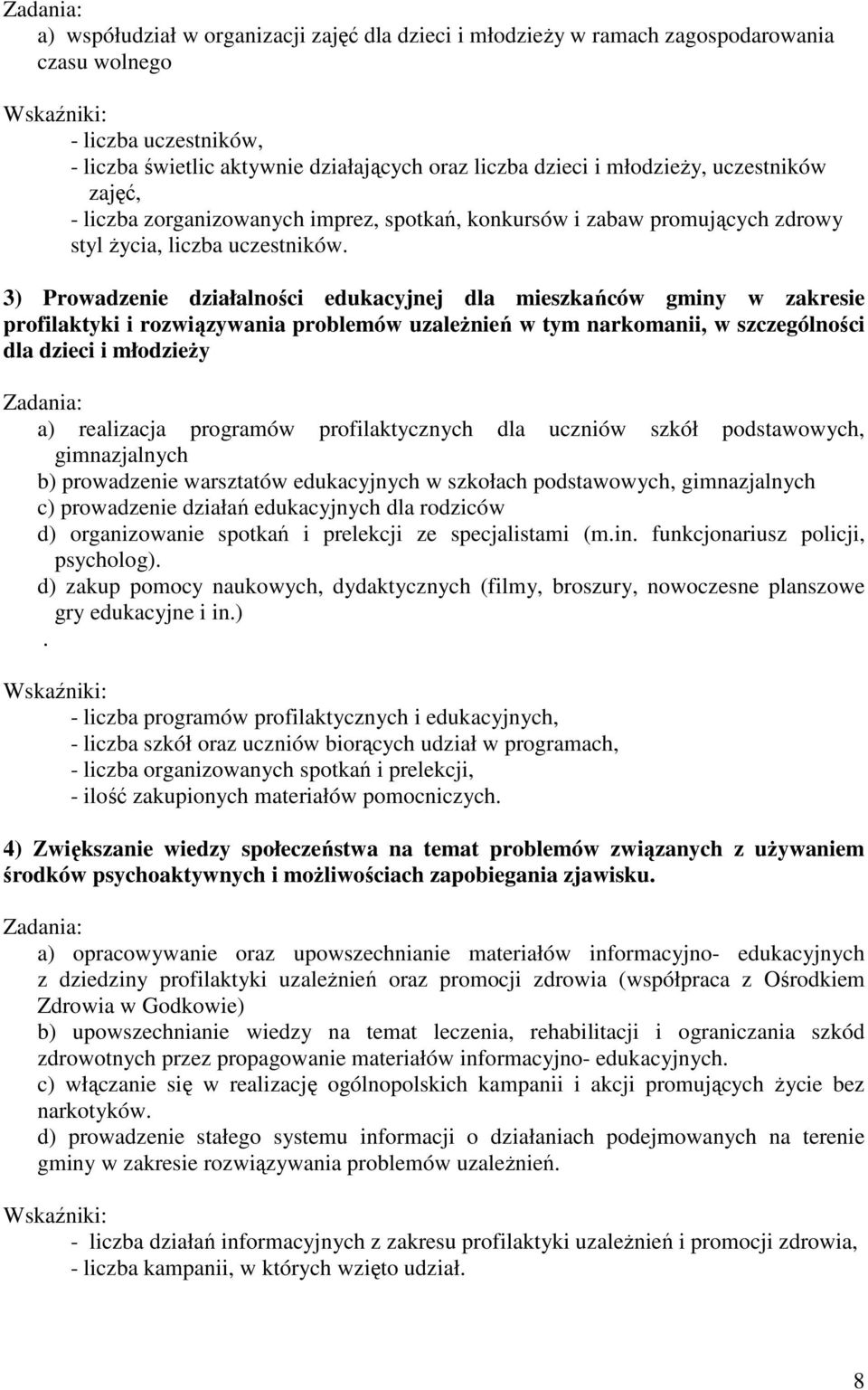 3) Prowadzenie działalności edukacyjnej dla mieszkańców gminy w zakresie profilaktyki i rozwiązywania problemów uzaleŝnień w tym narkomanii, w szczególności dla dzieci i młodzieŝy Zadania: a)