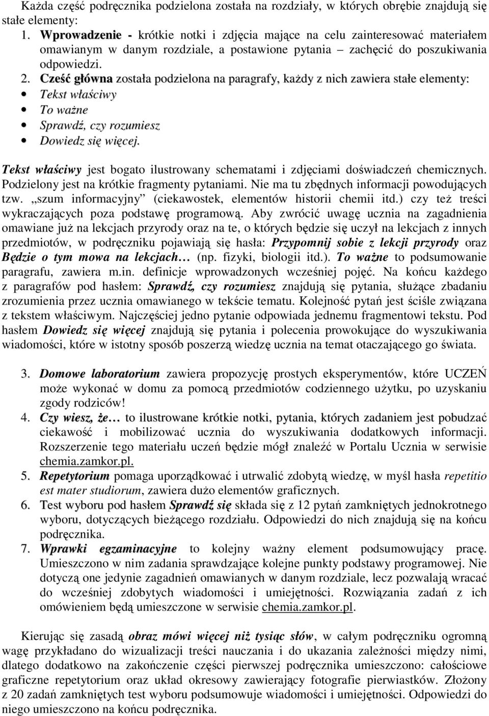 Cześć główna została podzielona na paragrafy, kaŝdy z nich zawiera stałe elementy: Tekst właściwy To waŝne Sprawdź, czy rozumiesz Dowiedz się więcej.