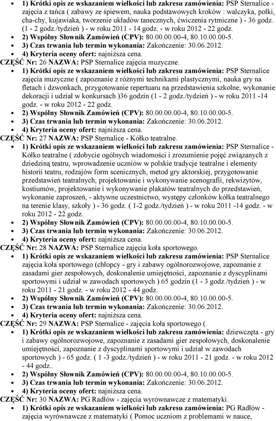 1) Krótki opis ze wskazaniem wielkości lub zakresu zamówienia: PSP Sternalice zajęcia muzyczne ( zapoznanie z różnymi technikami plastycznymi, nauka gry na fletach i dzwonkach, przygotowanie