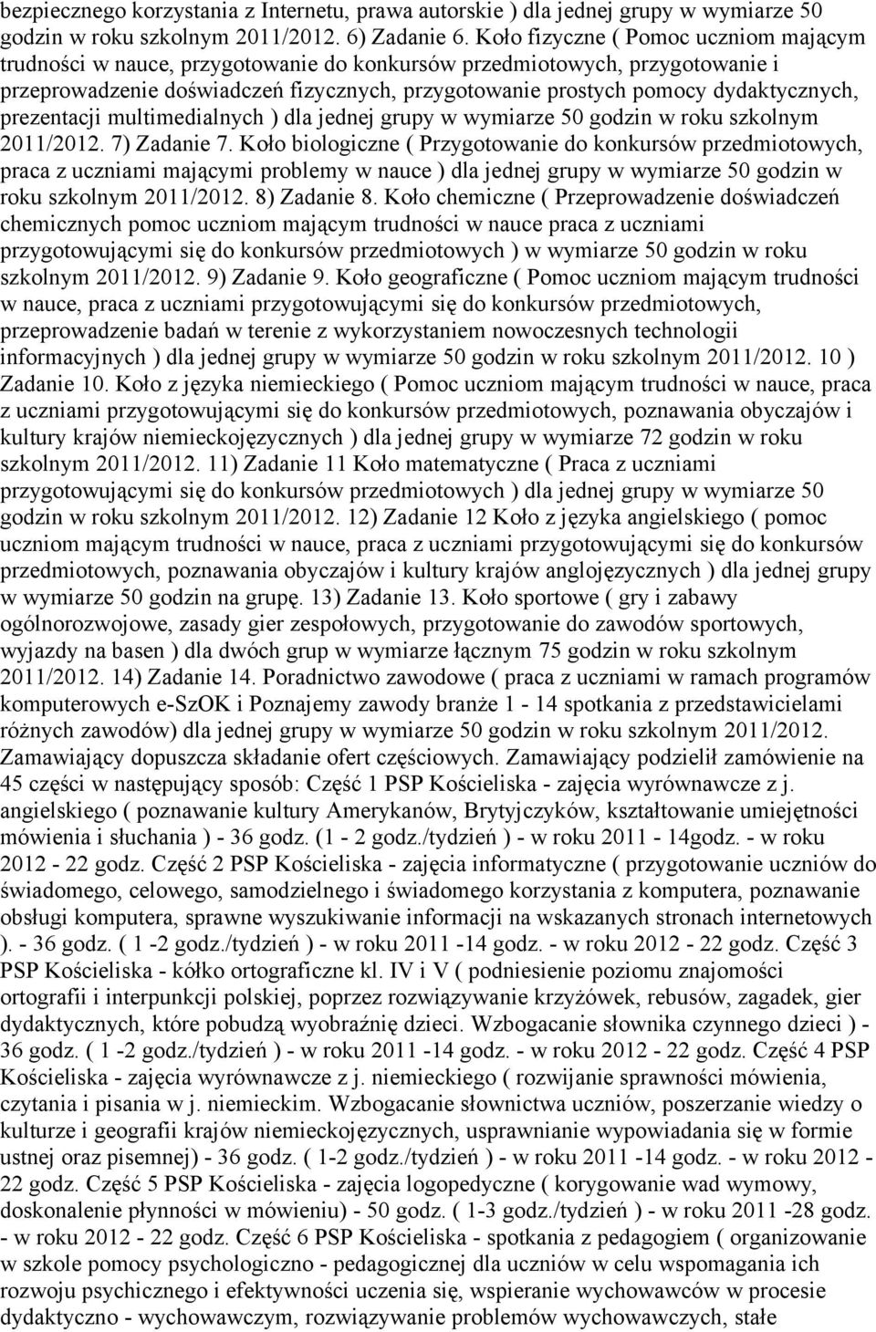 dydaktycznych, prezentacji multimedialnych ) dla jednej grupy w wymiarze 50 godzin w roku szkolnym 2011/2012. 7) Zadanie 7.