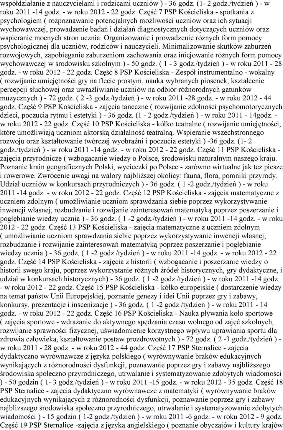 oraz wspieranie mocnych stron ucznia. Organizowanie i prowadzenie różnych form pomocy psychologicznej dla uczniów, rodziców i nauczycieli.