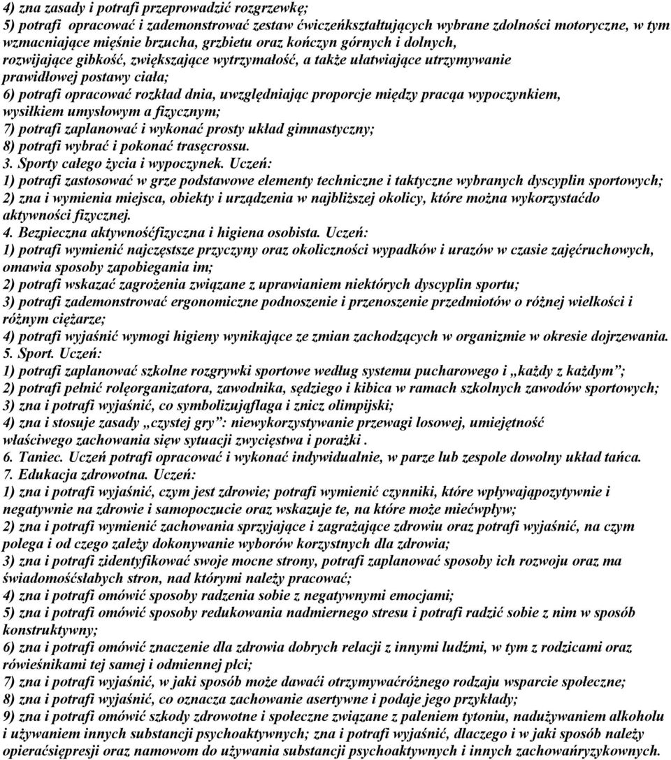 między pracąa wypoczynkiem, wysiłkiem umysłowym a fizycznym; 7) potrafi zaplanować i wykonać prosty układ gimnastyczny; 8) potrafi wybrać i pokonać trasęcrossu. 3. Sporty całego życia i wypoczynek.