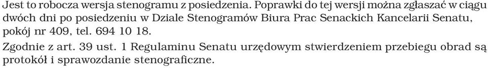 Stenogramów Biura Prac Senackich Kancelarii Senatu, pokój nr 409, tel. 694 10 18.