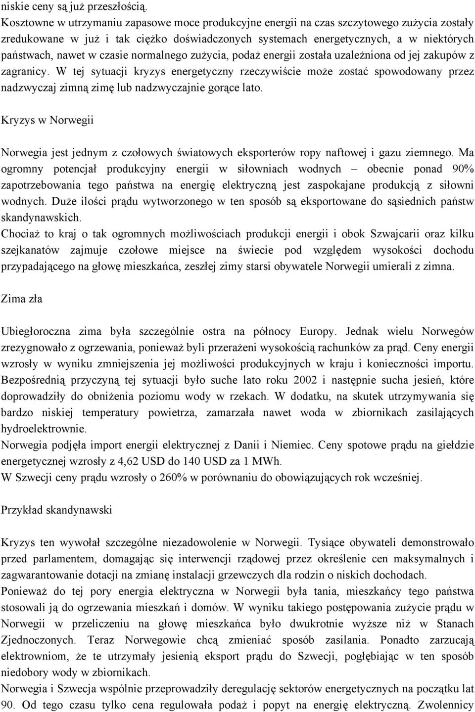czasie normalnego zużycia, podaż energii została uzależniona od jej zakupów z zagranicy.