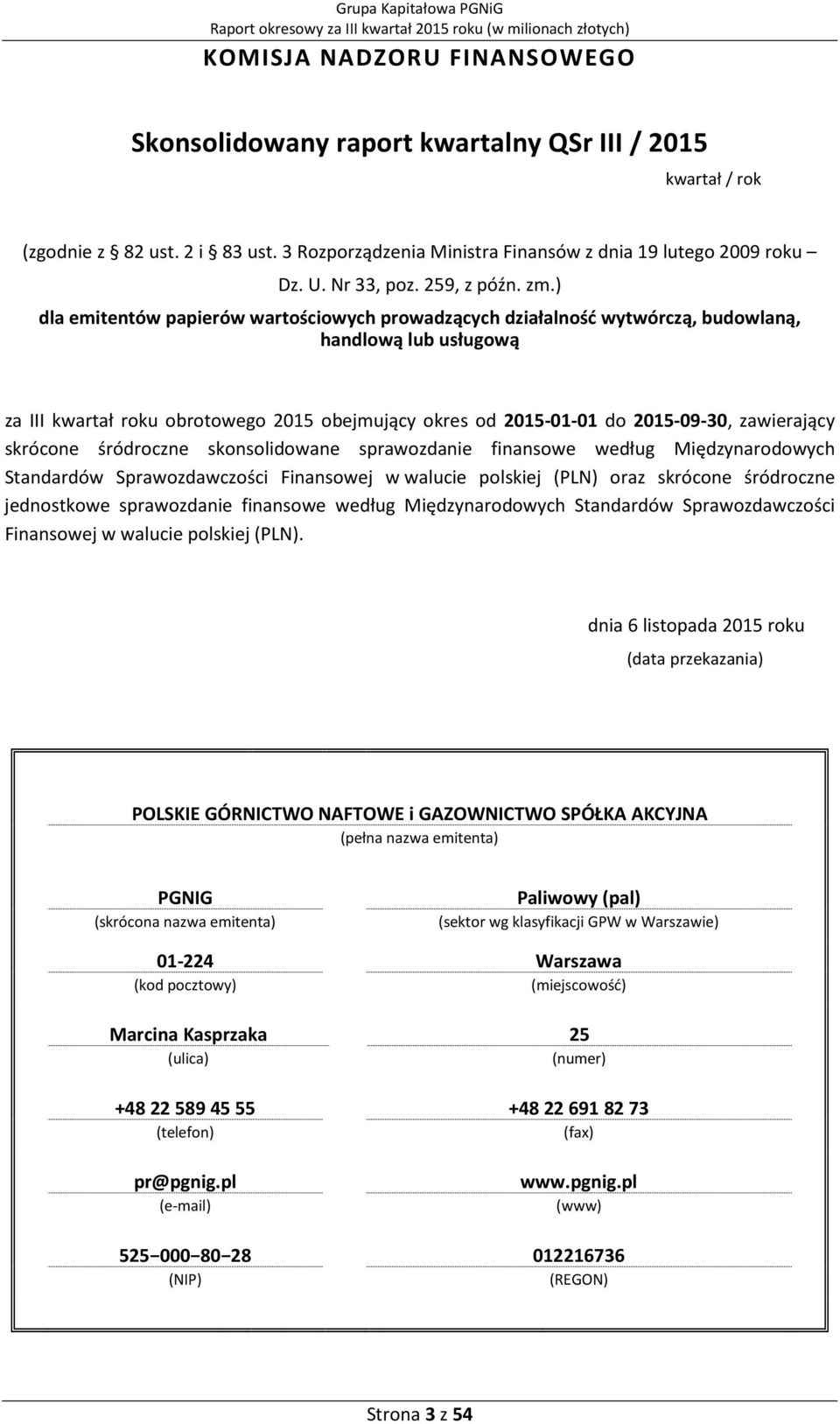 ) dla emitentów papierów wartościowych prowadzących działalność wytwórczą, budowlaną, handlową lub usługową za III kwartał roku obrotowego 2015 obejmujący okres od 2015-01-01 do 2015-09-30,