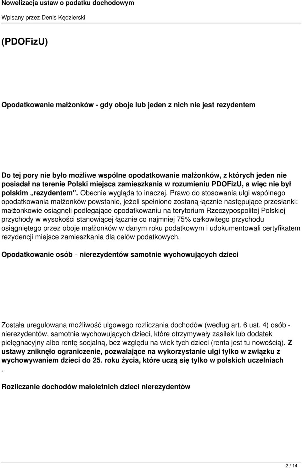 Prawo do stosowania ulgi wspólnego opodatkowania małżonków powstanie, jeżeli spełnione zostaną łącznie następujące przesłanki: małżonkowie osiągnęli podlegające opodatkowaniu na terytorium