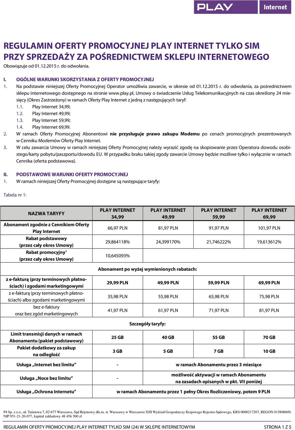 pl, Umowy o świadczenie Usług Telekomunikacyjnych na czas określony 24 miesięcy (Okres Zastrzeżony) w ramach Oferty Play Internet z jedną z następujących taryf: 1.1. Play Internet 34,99; 1.2. Play Internet 49,99; 1.