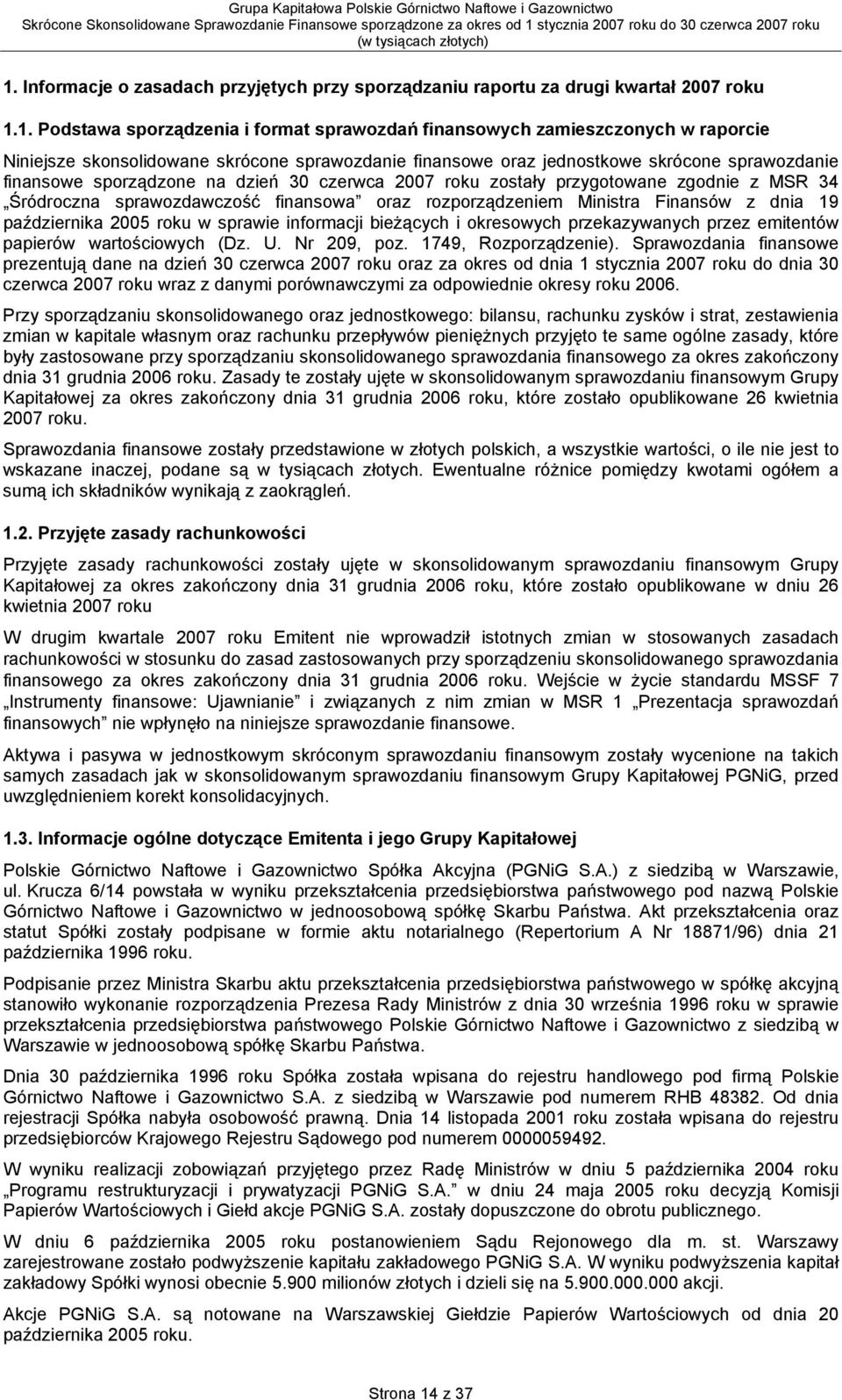 oraz rozporządzeniem Ministra Finansów z dnia 19 października 2005 roku w sprawie informacji bieżących i okresowych przekazywanych przez emitentów papierów wartościowych (Dz. U. Nr 209, poz.