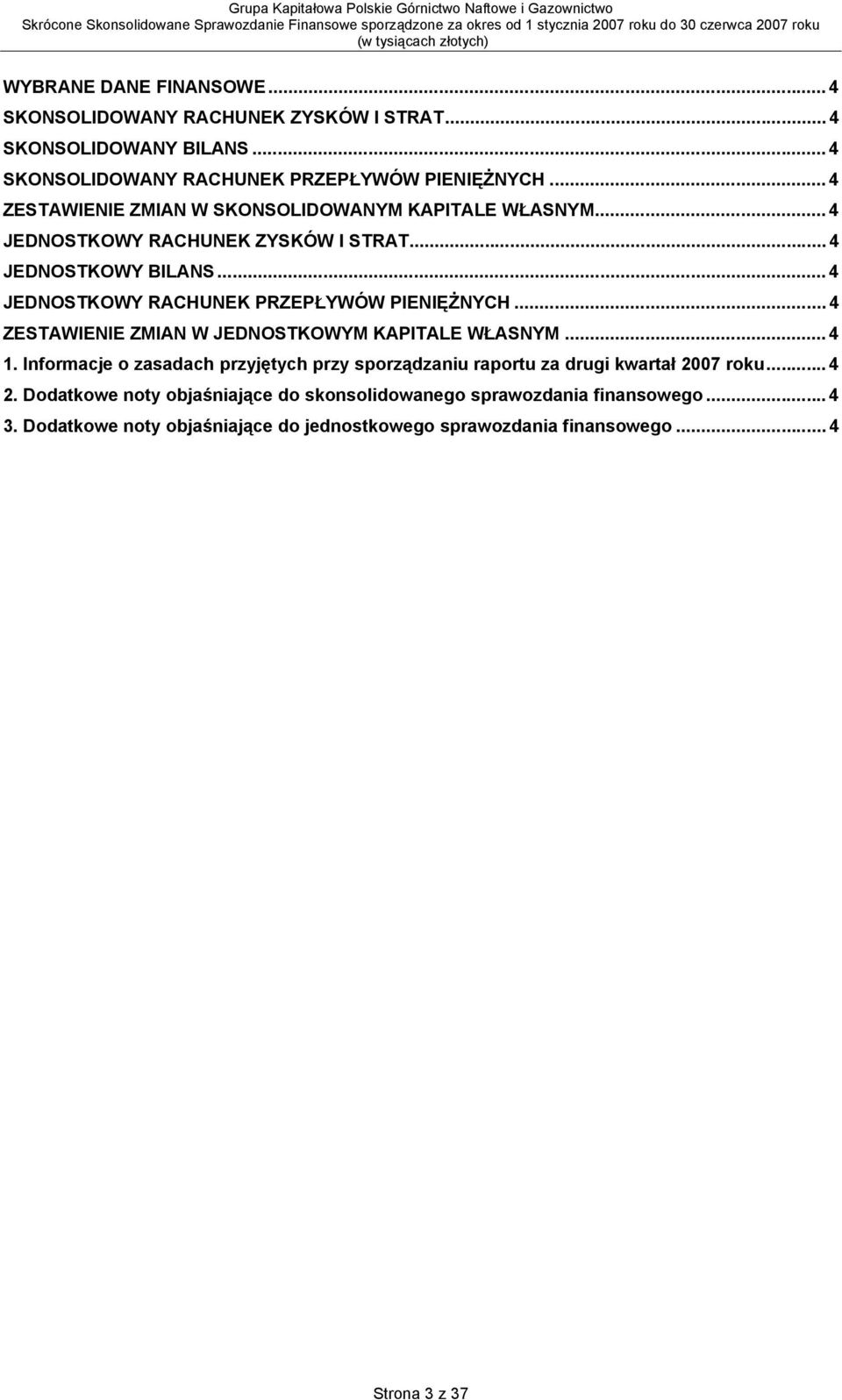 .. 4 JEDNOSTKOWY RACHUNEK PRZEPŁYWÓW PIENIĘŻNYCH... 4 ZESTAWIENIE ZMIAN W JEDNOSTKOWYM KAPITALE WŁASNYM... 4 1.