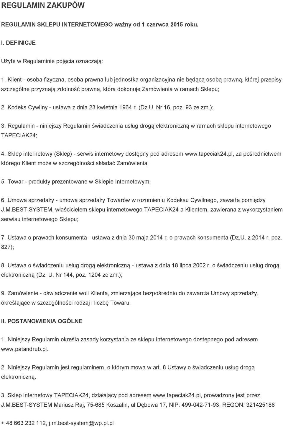 Kodeks Cywilny - ustawa z dnia 23 kwietnia 1964 r. (Dz.U. Nr 16, poz. 93 ze zm.); 3. Regulamin - niniejszy Regulamin świadczenia usług drogą elektroniczną w ramach sklepu internetowego TAPECIAK24; 4.