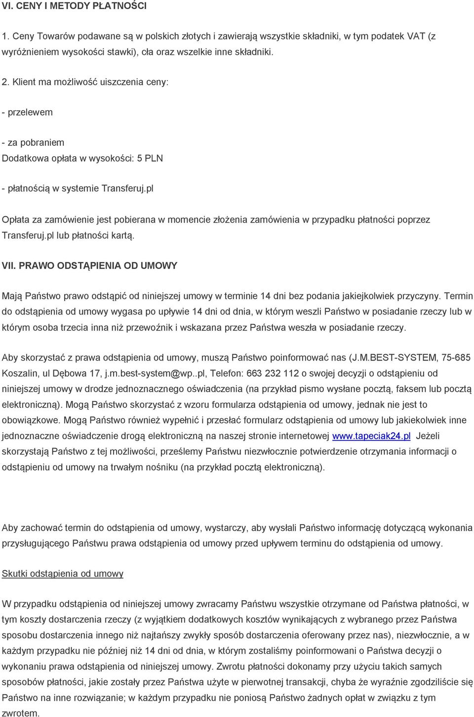 pl Opłata za zamówienie jest pobierana w momencie złożenia zamówienia w przypadku płatności poprzez Transferuj.pl lub płatności kartą. VII.