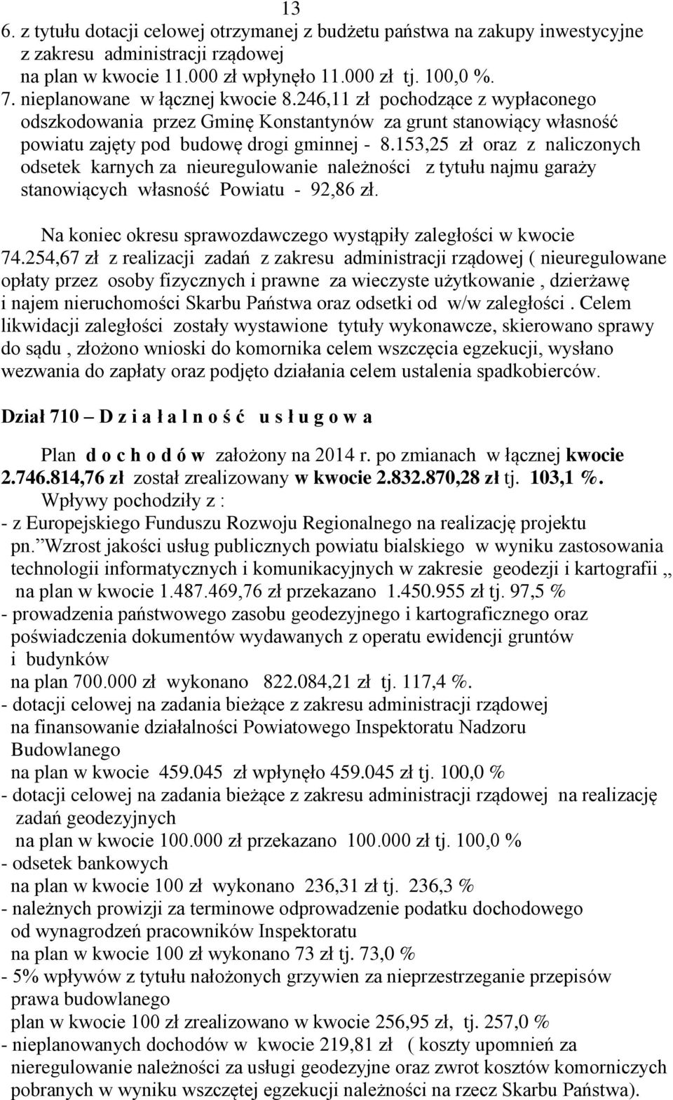 153,25 zł oraz z naliczonych odsetek karnych za nieuregulowanie należności z tytułu najmu garaży stanowiących własność Powiatu - 92,86 zł.