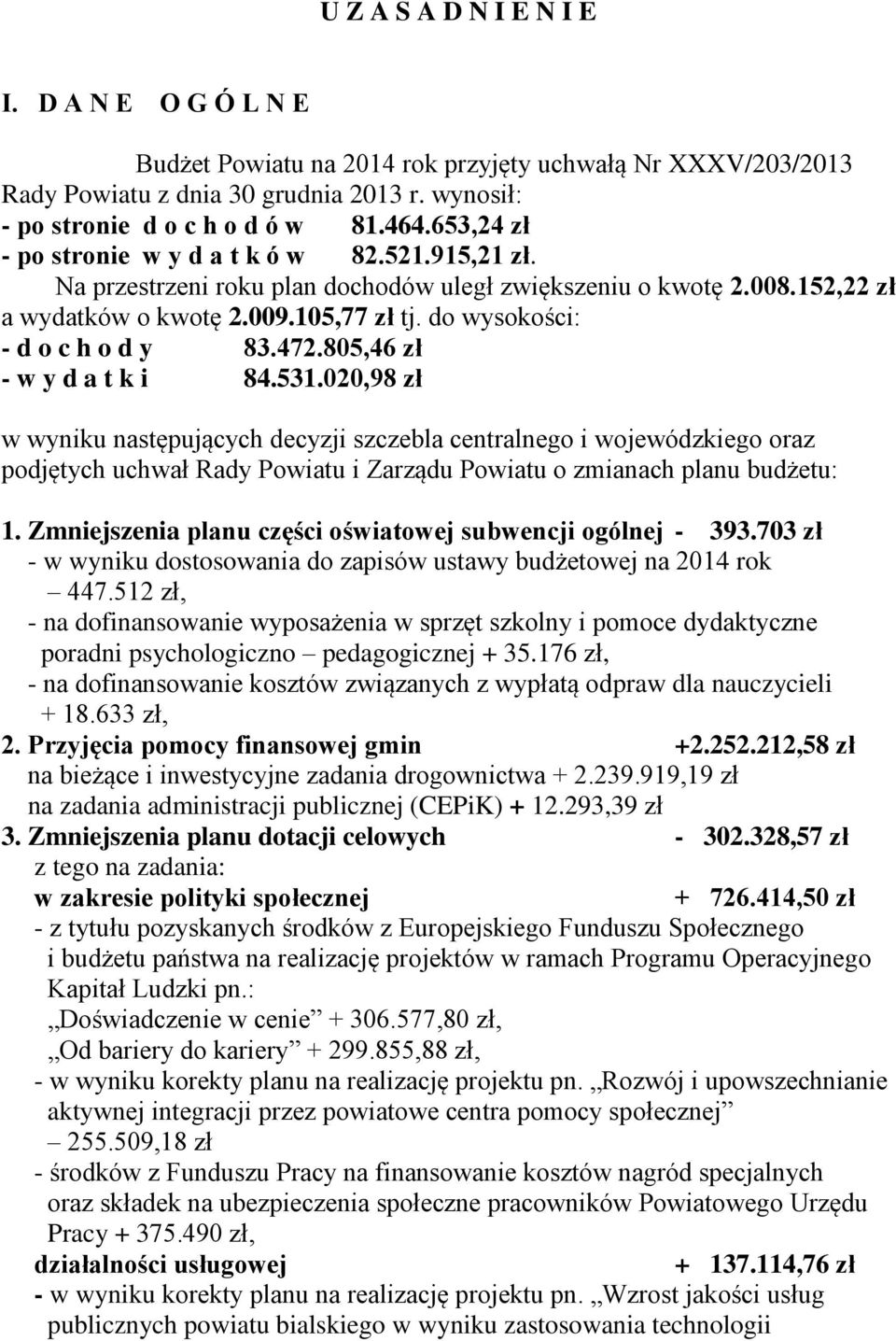 do wysokości: - d o c h o d y 83.472.805,46 zł - w y d a t k i 84.531.