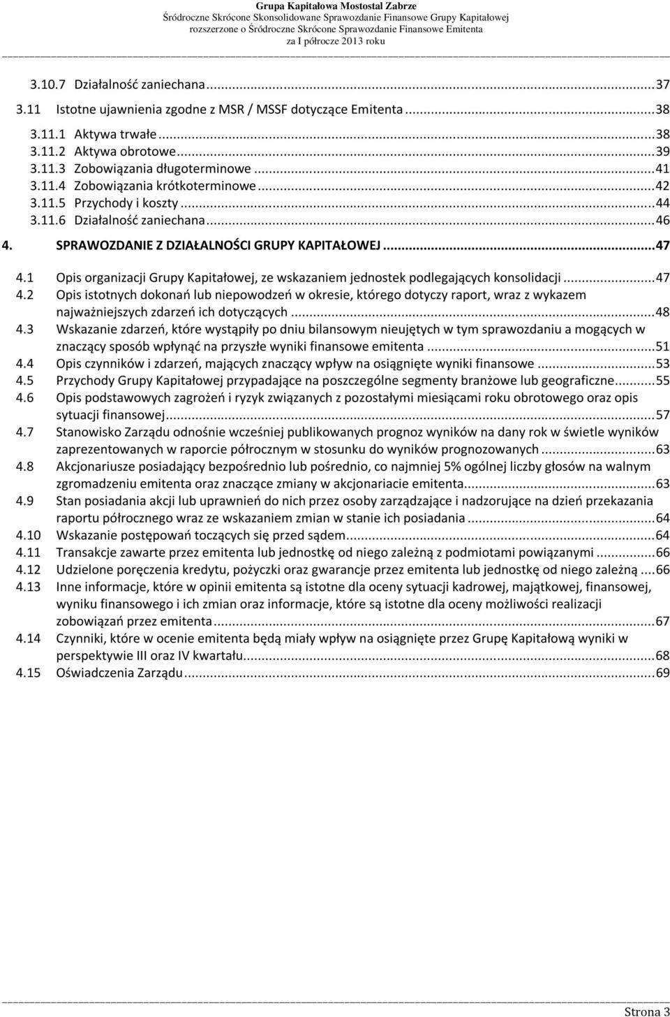 1 Opis organizacji Grupy Kapitałowej, ze wskazaniem jednostek podlegających konsolidacji... 47 4.