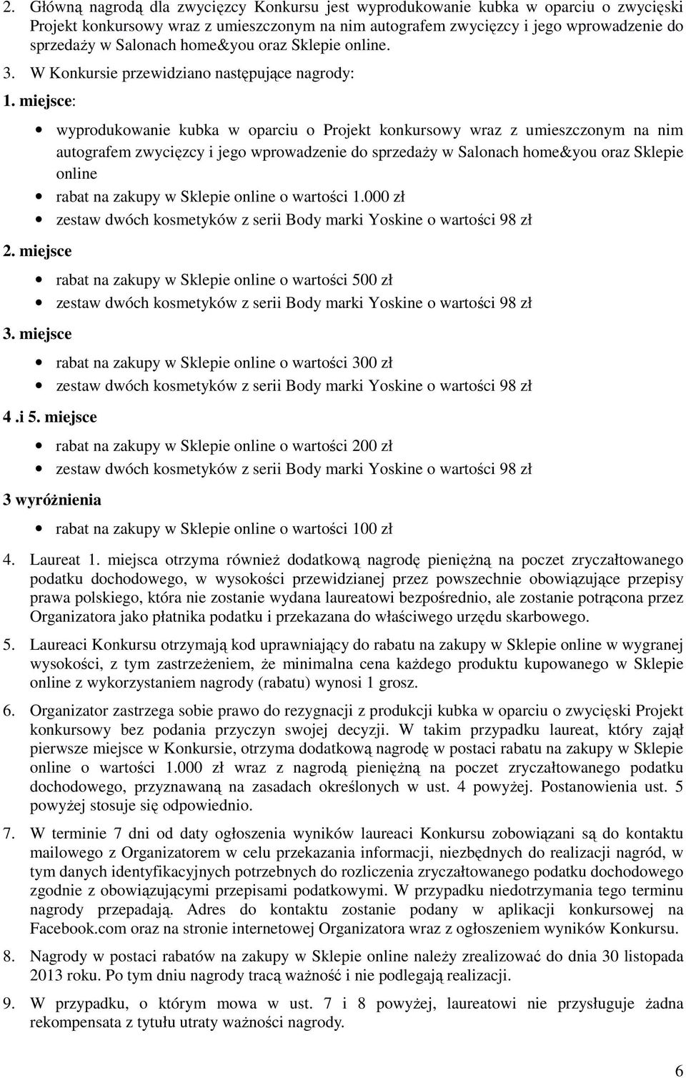 miejsce: wyprodukowanie kubka w oparciu o Projekt konkursowy wraz z umieszczonym na nim autografem zwycięzcy i jego wprowadzenie do sprzedaży w Salonach home&you oraz Sklepie online rabat na zakupy w