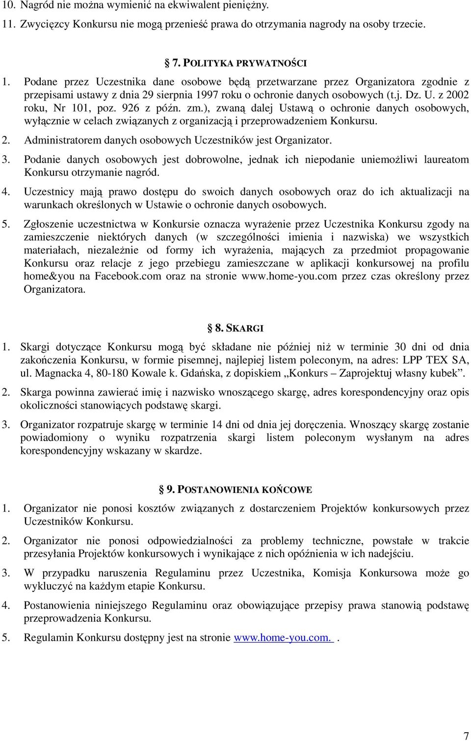 926 z późn. zm.), zwaną dalej Ustawą o ochronie danych osobowych, wyłącznie w celach związanych z organizacją i przeprowadzeniem Konkursu. 2.