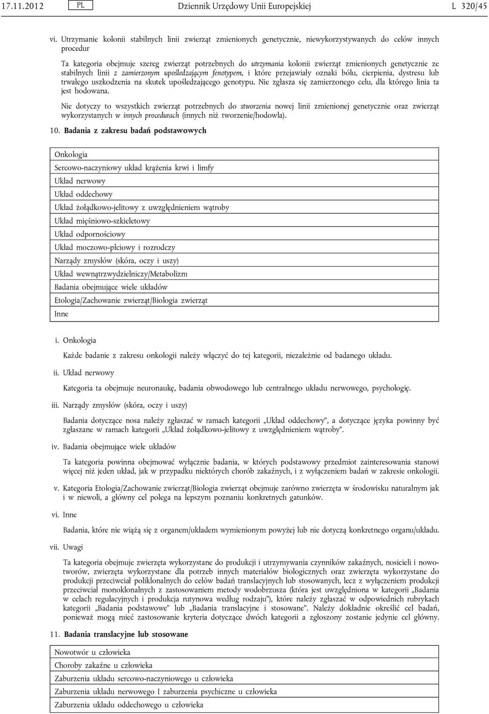 zmienionych genetycznie ze stabilnych linii z zamierzonym upośledzającym fenotypem, i które przejawiały oznaki bólu, cierpienia, dystresu lub trwałego uszkodzenia na skutek upośledzającego genotypu.