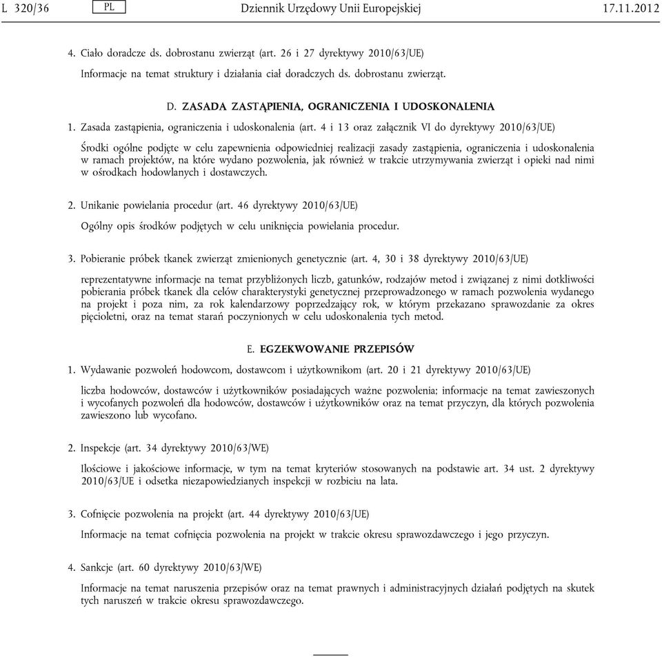 4 i 13 oraz załącznik VI do dyrektywy 2010/63/UE) Środki ogólne podjęte w celu zapewnienia odpowiedniej realizacji zasady zastąpienia, ograniczenia i udoskonalenia w ramach projektów, na które wydano