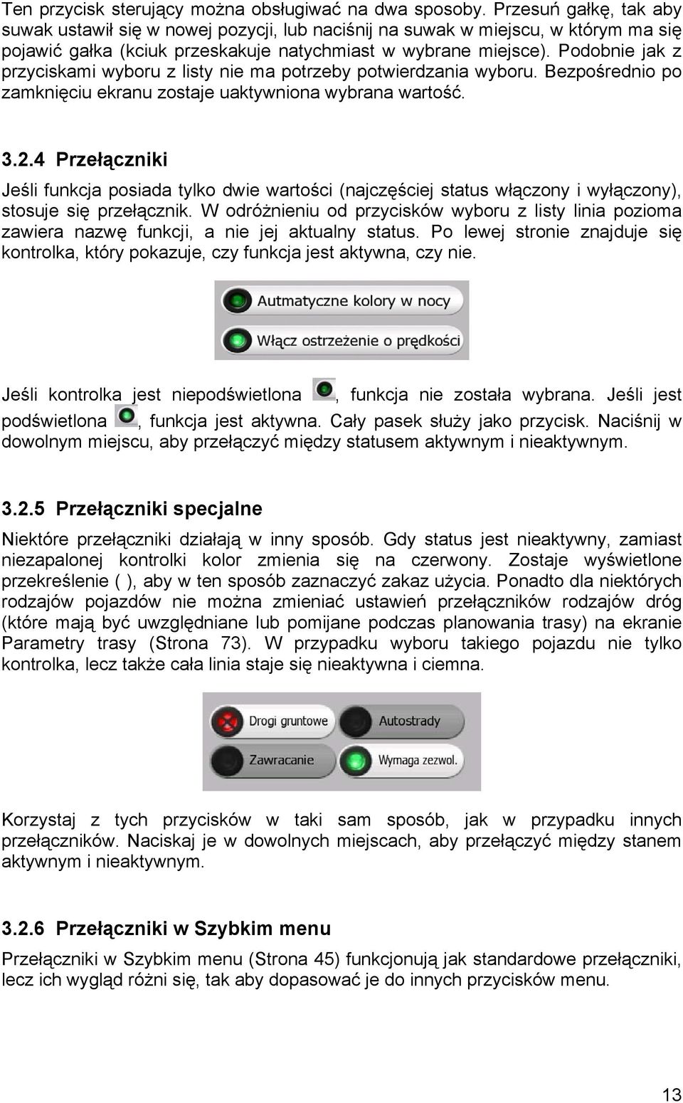 Podobnie jak z przyciskami wyboru z listy nie ma potrzeby potwierdzania wyboru. Bezpośrednio po zamknięciu ekranu zostaje uaktywniona wybrana wartość. 3.2.