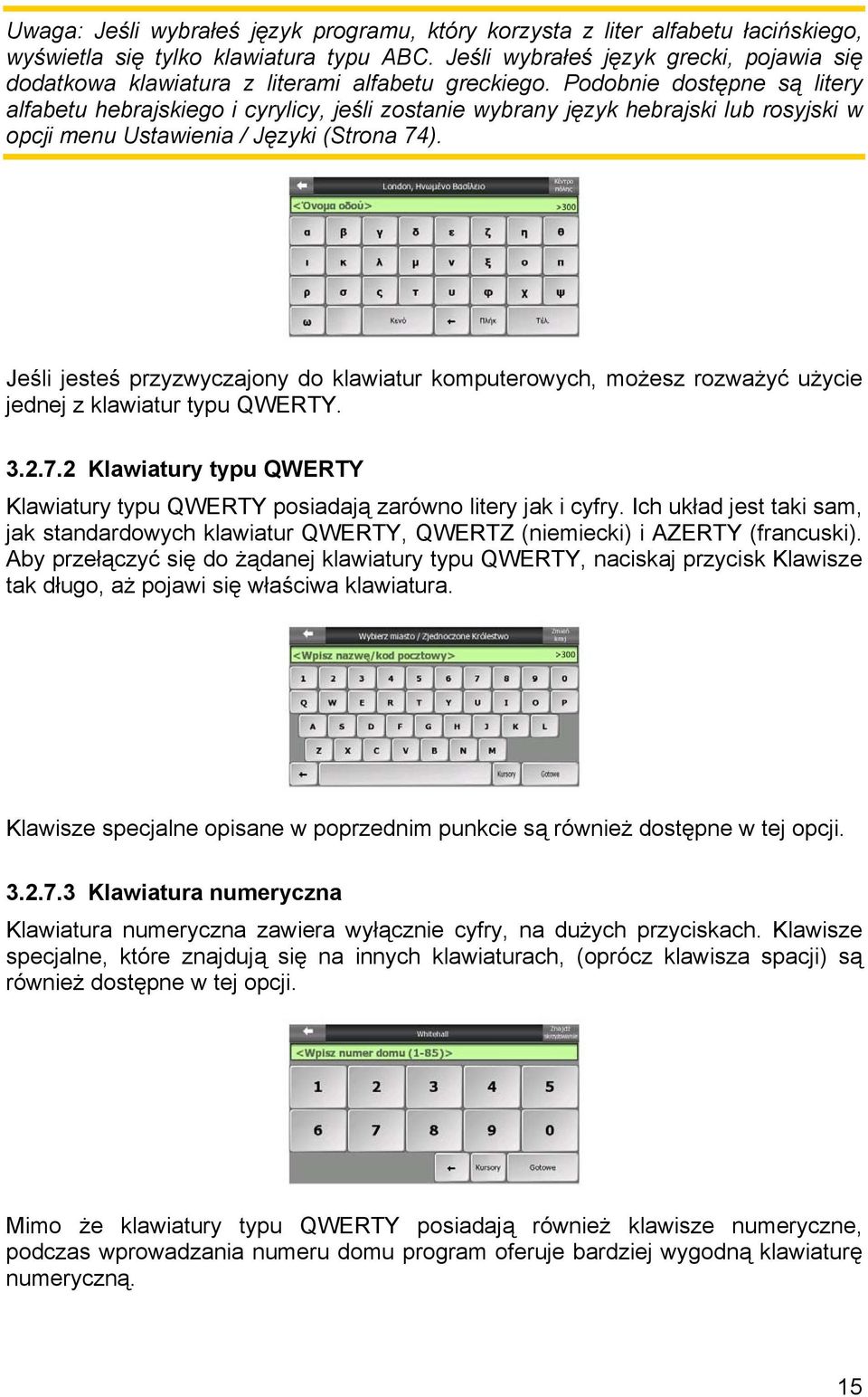 Podobnie dostępne są litery alfabetu hebrajskiego i cyrylicy, jeśli zostanie wybrany język hebrajski lub rosyjski w opcji menu Ustawienia / Języki (Strona 74).