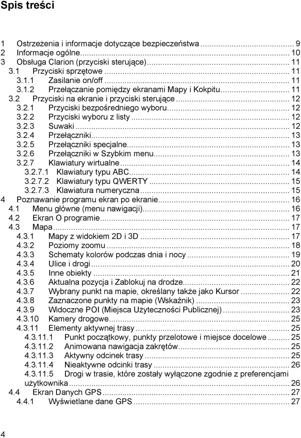 .. 13 3.2.6 Przełączniki w Szybkim menu... 13 3.2.7 Klawiatury wirtualne... 14 3.2.7.1 Klawiatury typu ABC... 14 3.2.7.2 Klawiatury typu QWERTY... 15 3.2.7.3 Klawiatura numeryczna.