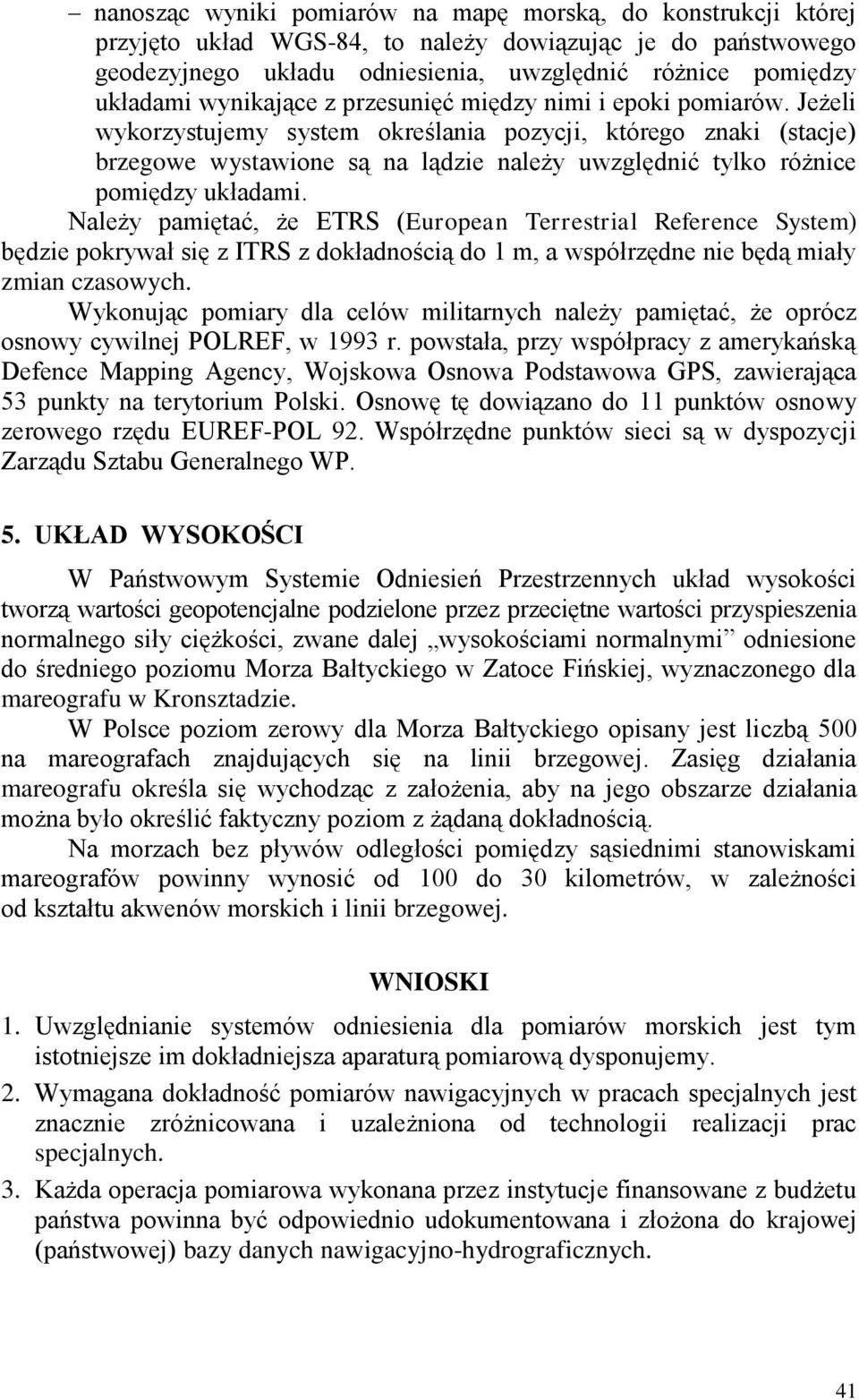 Jeżeli wykorzystujemy system określania pozycji, którego znaki (stacje) brzegowe wystawione są na lądzie należy uwzględnić tylko różnice pomiędzy układami.