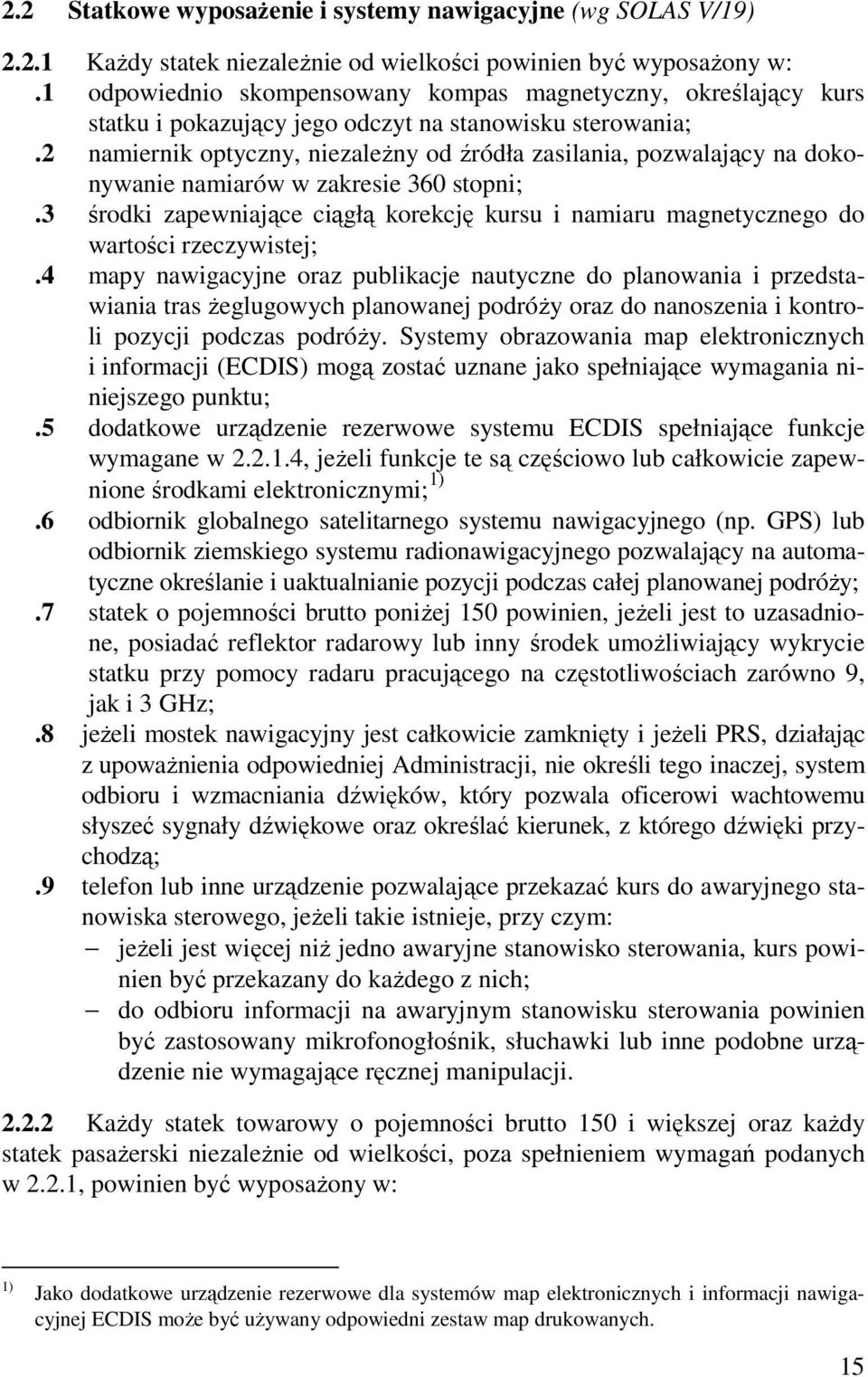 2 namiernik optyczny, niezaleŝny od źródła zasilania, pozwalający na dokonywanie namiarów w zakresie 360 stopni;.