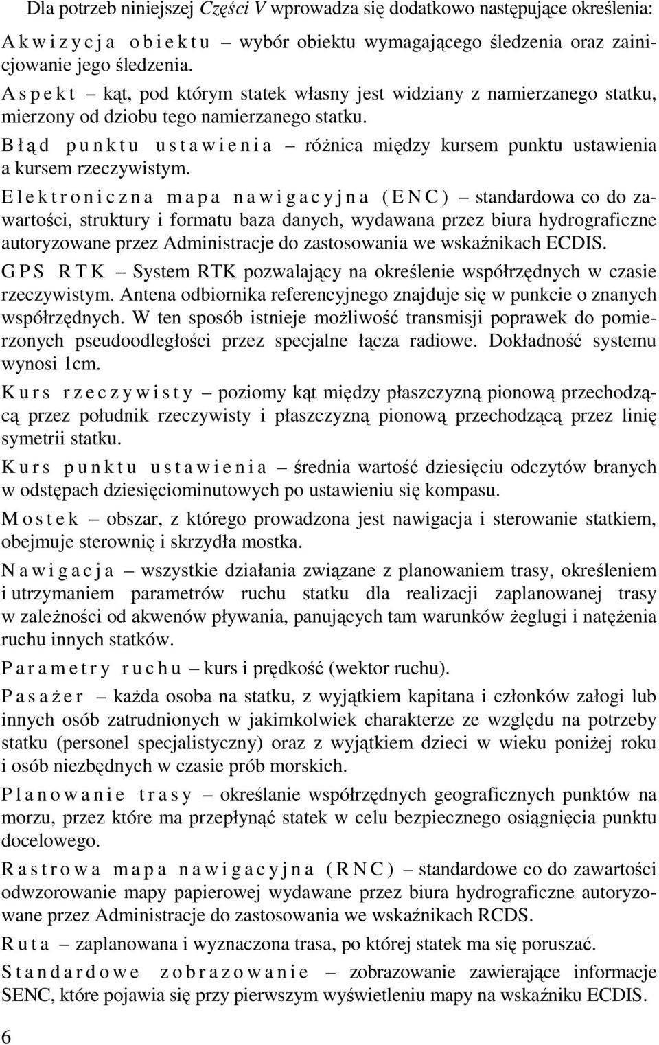 B łąd p u n k t u u s t a w i e n i a róŝnica między kursem punktu ustawienia a kursem rzeczywistym.