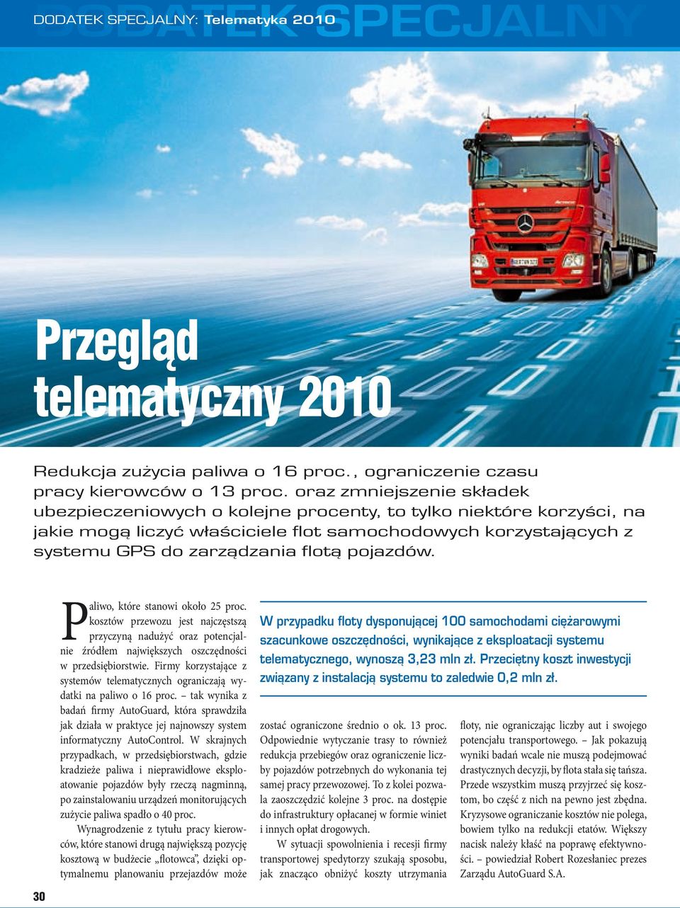 pojazdów. Paliwo, które stanowi około 25 proc. kosztów przewozu jest najczęstszą przyczyną nadużyć oraz potencjalnie źródłem największych oszczędności w przedsiębiorstwie.