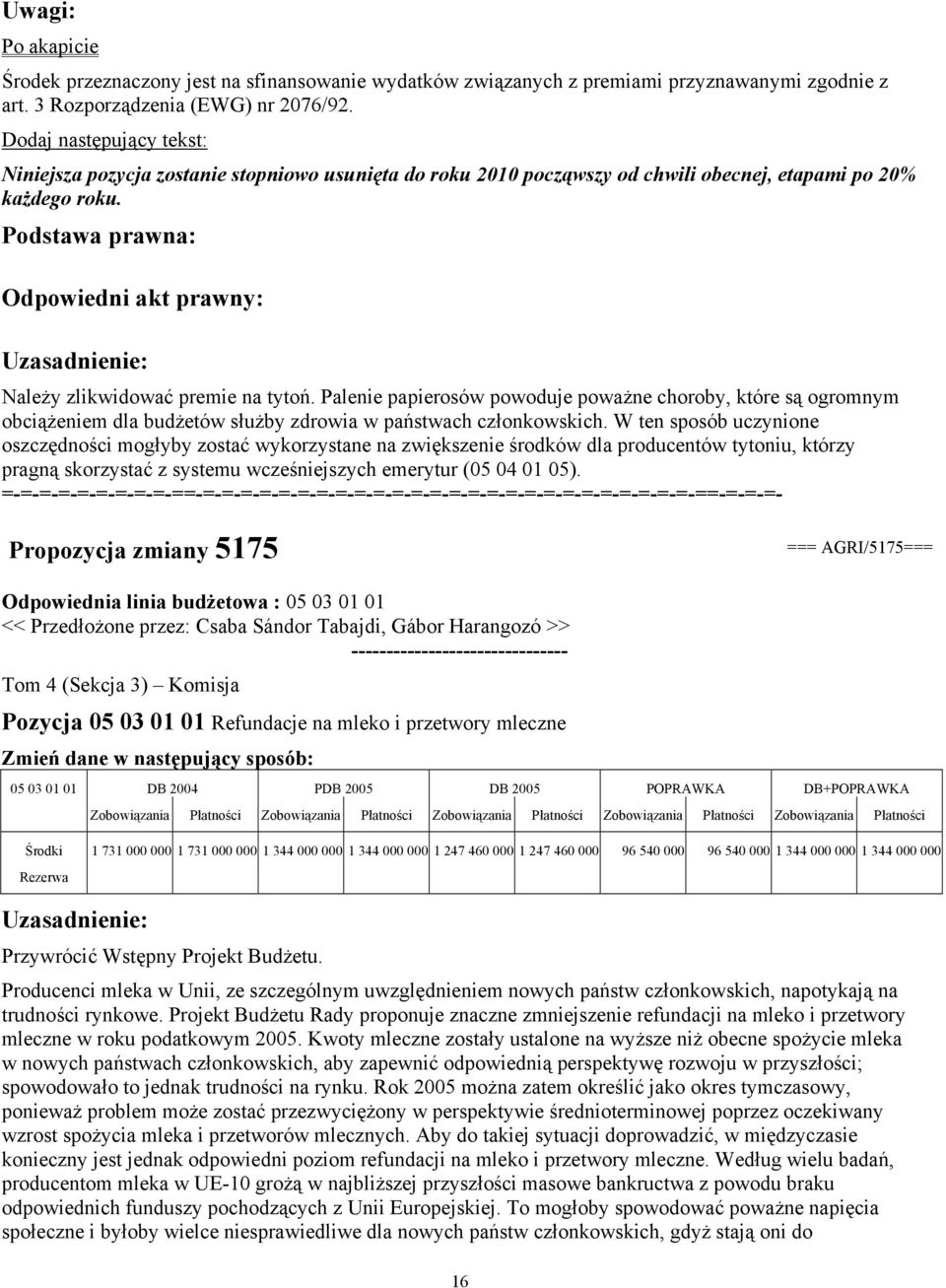 Palenie papierosów powoduje poważne choroby, które są ogromnym obciążeniem dla budżetów służby zdrowia w państwach członkowskich.
