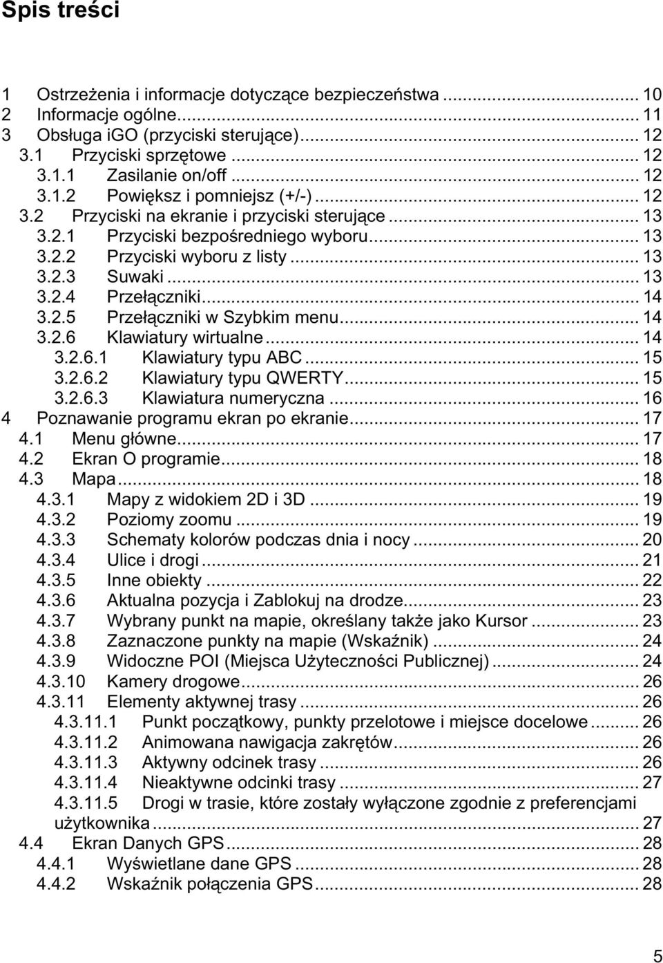 .. 14 3.2.6 Klawiatury wirtualne... 14 3.2.6.1 Klawiatury typu ABC... 15 3.2.6.2 Klawiatury typu QWERTY... 15 3.2.6.3 Klawiatura numeryczna... 16 4 Poznawanie programu ekran po ekranie... 17 4.
