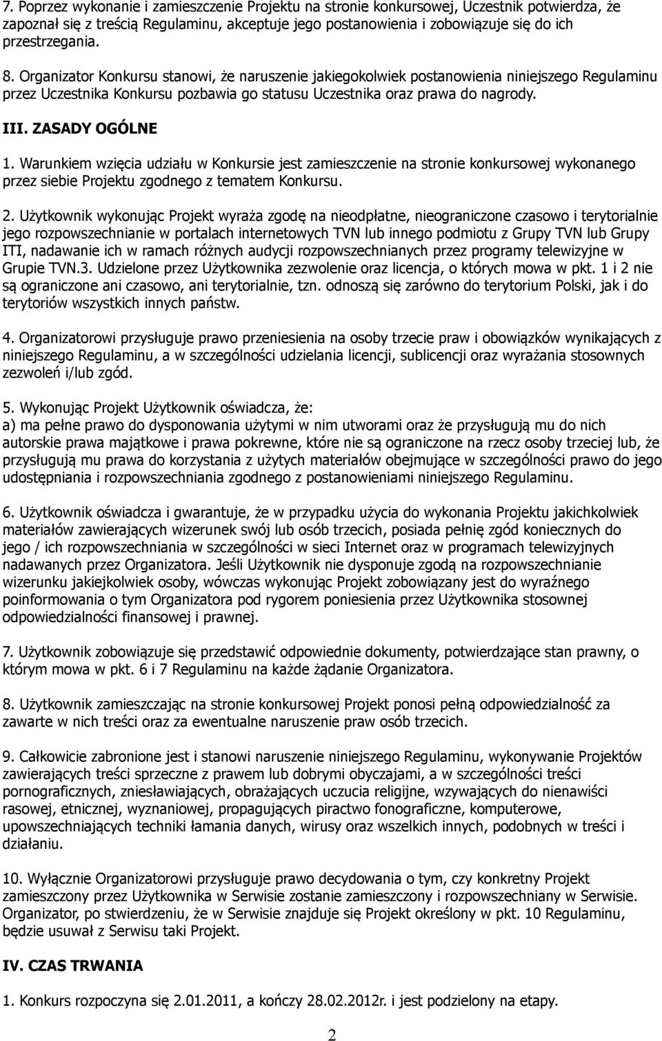 Warunkiem wzięcia udziału w Konkursie jest zamieszczenie na stronie konkursowej wykonanego przez siebie Projektu zgodnego z tematem Konkursu. 2.