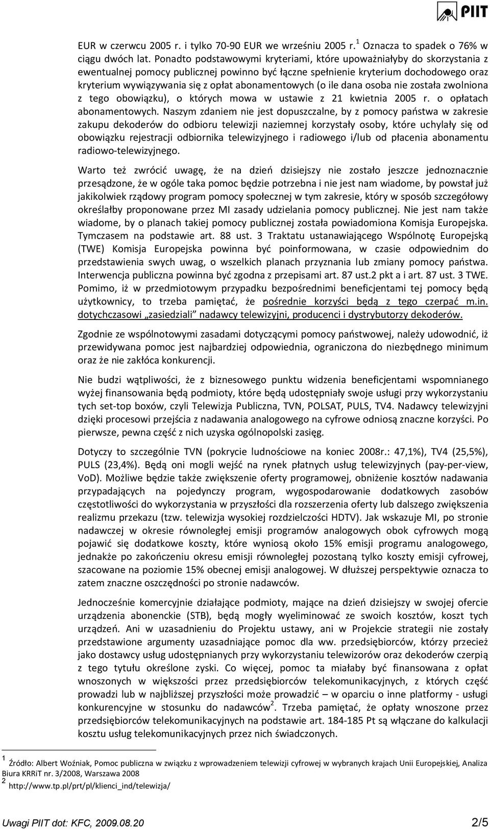 abonamentowych (o ile dana osoba nie została zwolniona z tego obowiązku), o których mowa w ustawie z 21 kwietnia 2005 r. o opłatach abonamentowych.