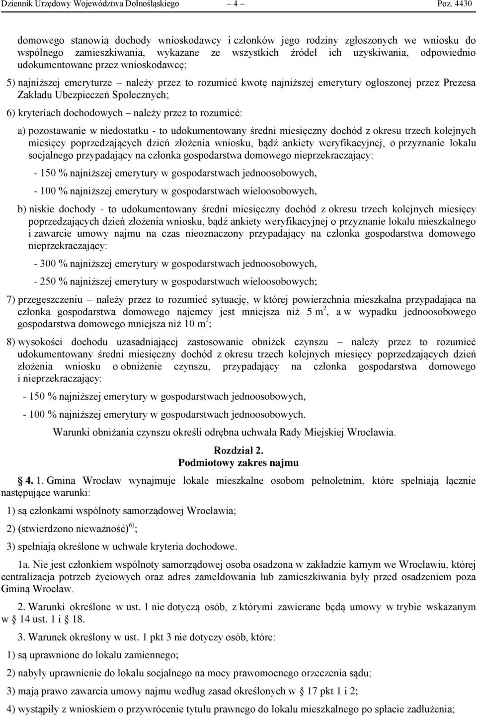 wnioskodawcę; 5) najniższej emeryturze należy przez to rozumieć kwotę najniższej emerytury ogłoszonej przez Prezesa Zakładu Ubezpieczeń Społecznych; 6) kryteriach dochodowych należy przez to