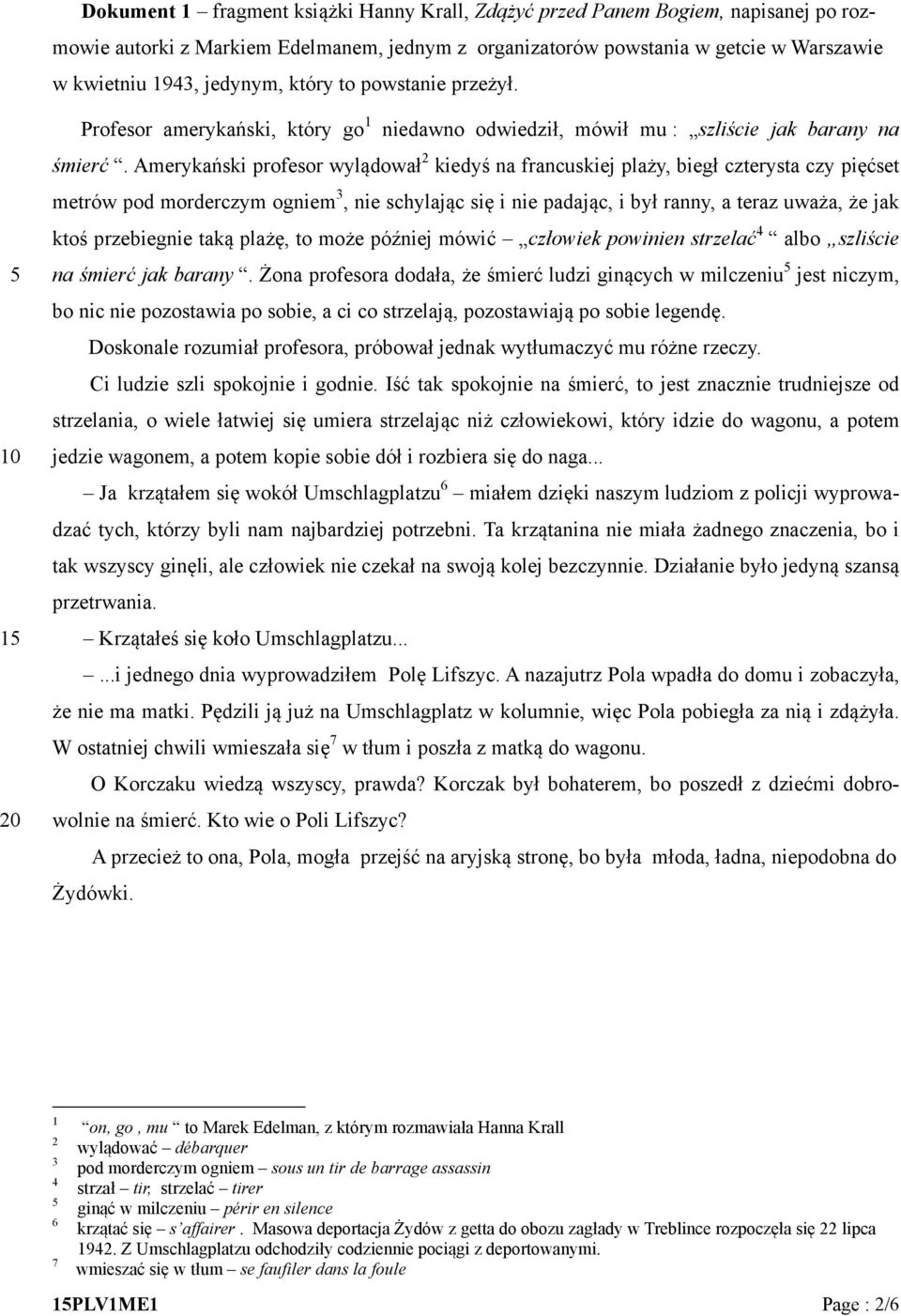 Amerykański profesor wylądował 2 kiedyś na francuskiej plaży, biegł czterysta czy pięćset metrów pod morderczym ogniem 3, nie schylając się i nie padając, i był ranny, a teraz uważa, że jak ktoś